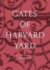 Gates of Harvard Yard: (A fascinating guide to Harvard's 25 historic gates, with sketches, photographs and hand drawn map) By Blair Kamin (Editor), Ann Marie Lipinski (Foreword by) Cover Image