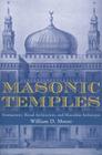 Masonic Temples: Freemasonry, Ritual Architecture, and Masculine Archetypes By William D. Moore Cover Image