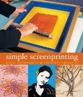 Simple Screenprinting: Basic Techniques & Creative Projects Cover Image