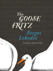 The Goose Fritz By Sergei Lebedev, Antonina W. Bouis (Translator) Cover Image