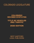 Colorado Revised Statutes Title 42 Vehicles and Traffic 2020 Edition: West Hartford Legal Publishing By West Hartford Legal Publishing (Editor), Colorado Legislature Cover Image