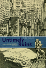 Untimely Ruins: An Archaeology of American Urban Modernity, 1819-1919 By Nick Yablon Cover Image