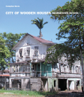 City of Wooden Houses: Georgetown, Guyana By Compton Davis Cover Image