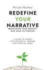 Redefine Your Narrative - Rediscover Your Identity and Walk in Purpose: A Guide to Hidden Psychological Warfare and Spiritual Abuse Cover Image