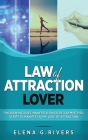 Law of Attraction Lover: This Book Includes: Manifestation Secrets Demystified, Script to Manifest & The Love of Attraction Cover Image