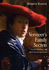 Vermeer's Family Secrets: Genius, Discovery, and the Unknown Apprentice Cover Image