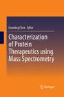 Characterization of Protein Therapeutics Using Mass Spectrometry By Guodong Chen (Editor) Cover Image