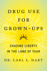 Drug Use for Grown-Ups: Chasing Liberty in the Land of Fear By Dr. Carl L. Hart Cover Image