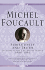 Subjectivity and Truth: Lectures at the Collège de France, 1980-1981 By Michel Foucault, Graham Burchell (Translator), François Ewald (Editor) Cover Image