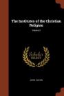 The Institutes of the Christian Religion; Volume 3 By John Calvin Cover Image