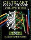 Celtic Art Coloring Book: Volume Three with 50 Stress Relieving Celtic Designs to Color and Relax Cover Image