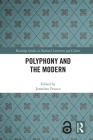 Polyphony and the Modern (Routledge Studies in Medieval Literature and Culture) By Jonathan Fruoco (Editor) Cover Image