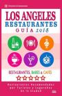 Los Ángeles Guía de Restaurantes 2018: Restaurantes, Bares y Cafés en Los Ángeles - Recomendados por Turistas y Lugareños (Guía de Viaje Los Ángeles 2 Cover Image