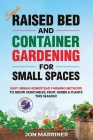 Raised Bed and Container Gardening for Small Spaces By Jon Marriner Cover Image