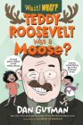 Teddy Roosevelt Was a Moose? (Wait! What?) Cover Image