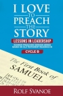 I Love to Preach the Story: Lessons in Leadership Cover Image