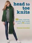 Head to Toe Knits: 35 Hats, Scarves, Gloves, and Socks You'll Love to Knit By Bronwyn Lowenthal Cover Image