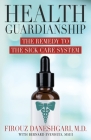 Health Guardianship: The Remedy to the Sick Care System By Firouz Daneshgari Cover Image