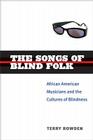 The Songs of Blind Folk: African American Musicians and the Cultures of Blindness (Corporealities: Discourses Of Disability) By Terry Rowden Cover Image