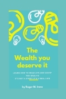 The Wealth You Deserve It: Money, Power, Friendship, Work System Cover Image
