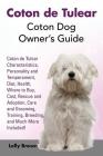 Coton de Tulear: Coton Dog Owner's Guide. Coton de Tulear Characteristics, Personality and Temperament, Diet, Health, Where to Buy, Cos By Lolly Brown Cover Image