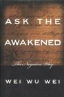 Ask the Awakened: The Negative Way By Wei Wu Wei Cover Image