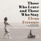Those Who Leave and Those Who Stay Lib/E (Neapolitan Novels #3) By Elena Ferrante, Ann Goldstein (Translator), Hillary Huber (Read by) Cover Image