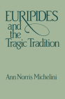 Euripides and the Tragic Tradition (Wisconsin Studies in Classics) By Anne Norris Michelini Cover Image