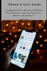 iPhone X User Guide: A Comprehensive Manual including Illustrations, Tips and Tricks to Master the iPhone X Cover Image