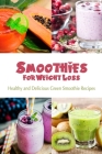 Smoothies for Weight Loss: Healthy and Delicious Green Smoothie Recipes By Gantt Jacob Cover Image