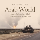 Making the Arab World: Nasser, Qutb, and the Clash That Shaped the Middle East Cover Image