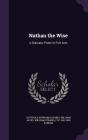 Nathan the Wise: A Dramatic Poem in Five Acts By Gotthold Ephraim Lessing, William Jacks, William Strang Cover Image