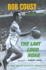The Last Loud Roar By Bob Cousy, Edward Linn, Robert Riger Cover Image
