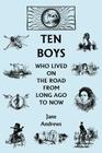 Ten Boys Who Lived on the Road from Long Ago to Now (Yesterday's Classics) By Jane Andrews Cover Image