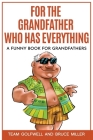 For the Grandfather Who Has Everything: A Funny Book for Grandfathers By Team Golfwell, Bruce Miller Cover Image