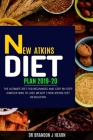 New Atkins Diet Plan 2019-20: The Ultimate Diet for Beginners and Step by Step Simpler Way to Lose Weight - New Atkins Diet Revolution Cover Image