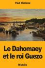 Le Dahomaey et le roi Guezo By Paul Merruau Cover Image