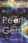 Waking Wisdom: Little Pearls and Little Gems By Kim Parker Cover Image