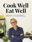 Cook Well Eat Well By Rory O'Connell Cover Image