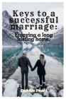 Keys to a successful marriage: Enjoying a long lasting home By Debbie Pearl Cover Image