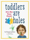 Toddlers Are A**holes: It's Not Your Fault By Bunmi Laditan Cover Image