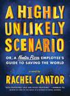A Highly Unlikely Scenario, or a Neetsa Pizza Employee's Guide to Saving the World: A Novel By Rachel Cantor Cover Image