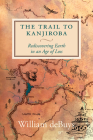 The Trail to Kanjiroba: Rediscovering Earth in an Age of Loss By William deBuys, Rebecca Gaal (Illustrator) Cover Image