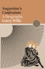 Augustine's Confessions: A Biography (Lives of Great Religious Books #3) By Garry Wills Cover Image