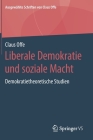 Liberale Demokratie Und Soziale Macht: Demokratietheoretische Studien By Claus Offe Cover Image