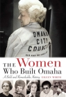 The Women Who Built Omaha: A Bold and Remarkable History By Eileen Wirth Cover Image