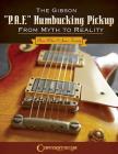 The Gibson P.A.F. Humbucking Pickup: From Myth to Reality By Mario Milan, James Finnerty Cover Image