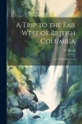 A Trip to the far West of British Columbia: A 13, 000 Miles Tour Cover Image