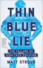 Thin Blue Lie: The Failure of High-Tech Policing By Matt Stroud Cover Image