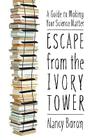 Escape from the Ivory Tower: A Guide to Making Your Science Matter Cover Image